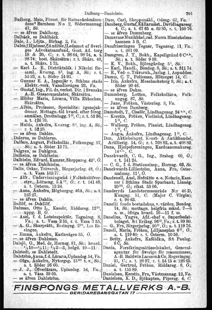 DalbörgcDanielsen. _ 291. l)!\l}:lorg, Mats, Förest. för BlIrnav:årdsnämI1 Dam, Oarl, Skeppsmäkl., Odeng."67j Va:J denss Barnhem' N':o 2,8öderma,nnag. Damberg, Gustaf, Källarmäst., Davidbagareeg.