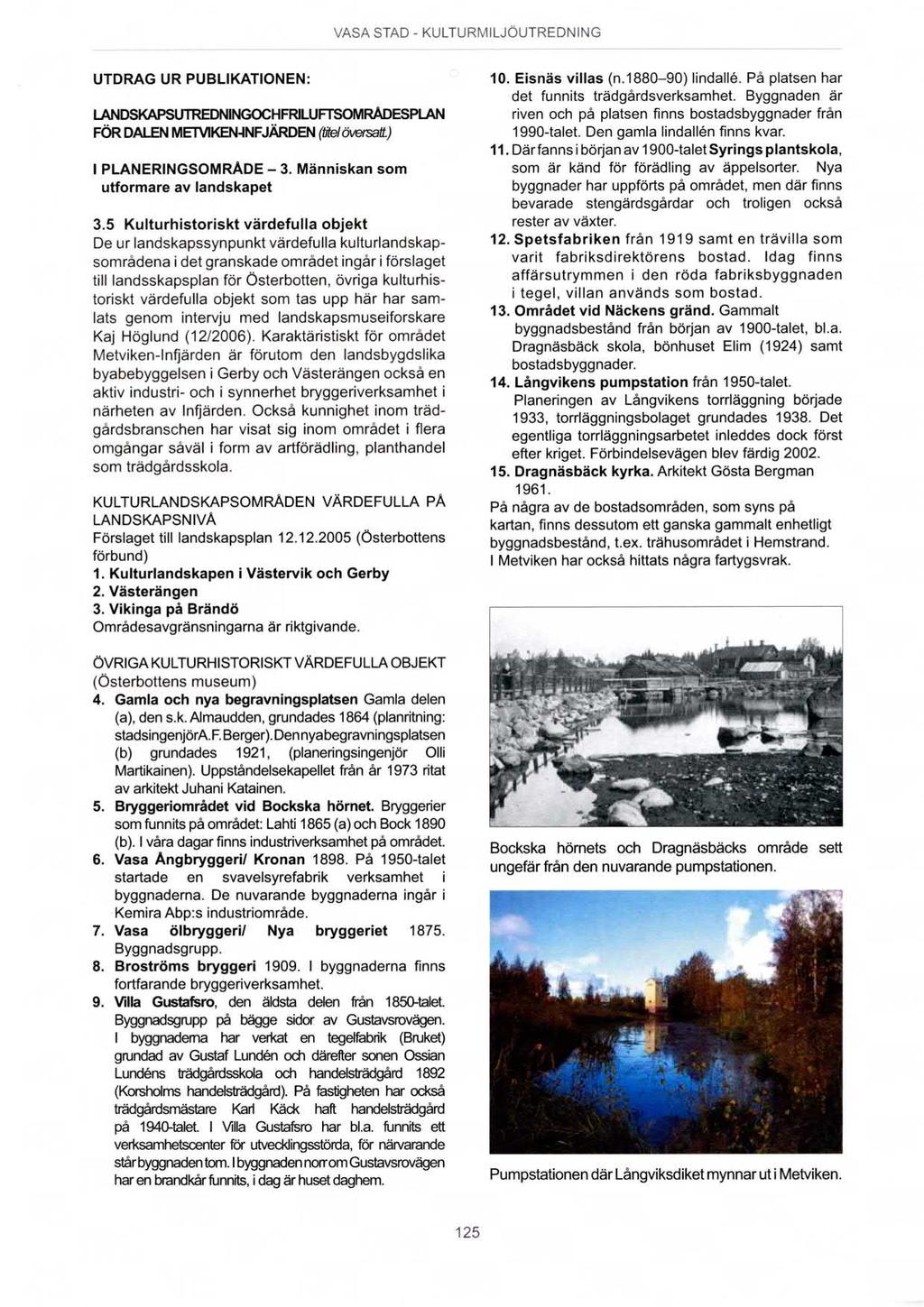 UTDRAG UR PUBLIKATIONEN: LëNDSKAPSUTREDNINGOCldFRILUFI'SOMRÅDESPLAN FOR DALEN MEfVlKEN-INFJARDEN (fitel Översatt) PLANERINGSOMRÅDE - 3. Människan som utformare av landskapet 3.