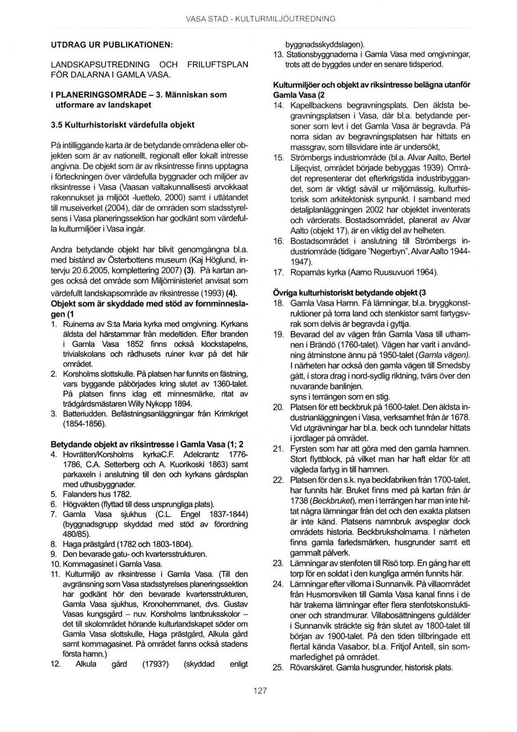 N99" VASA STAD - KULTURMILJÖUTREDNING UTDRAG UR PUBLIKATIONEN: LANDSKAPSUTREDNING OCH FRILUFTSPLAN FÖR DALARNAI GAMLA VASA. I PLANERINGSOMRÅDE - 3. Människan som utformare av landskapet 3.