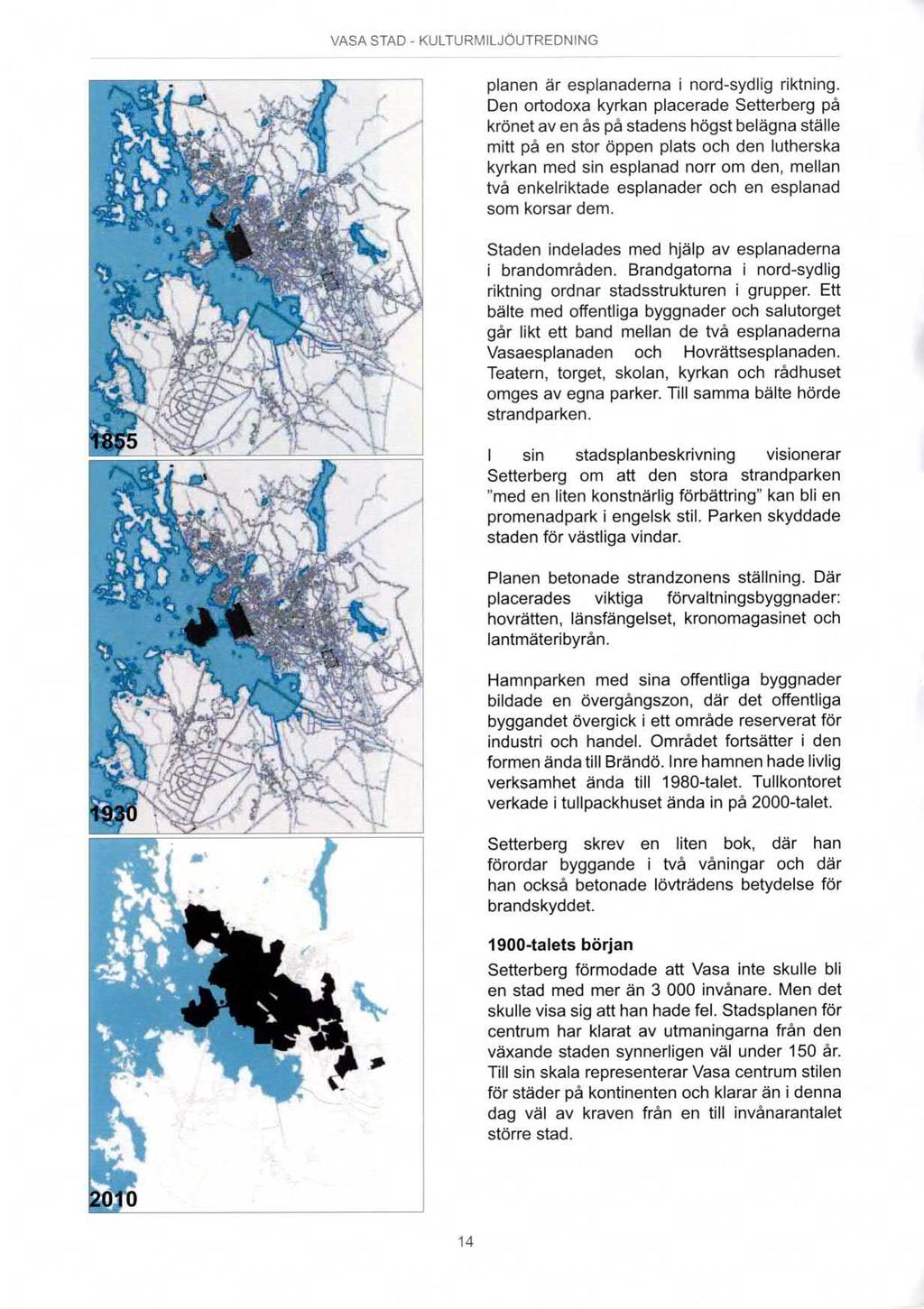 VASA STAD - KULTURIVIILJÖUTREDNING planen är esplanaderna i nord-sydlig riktning.
