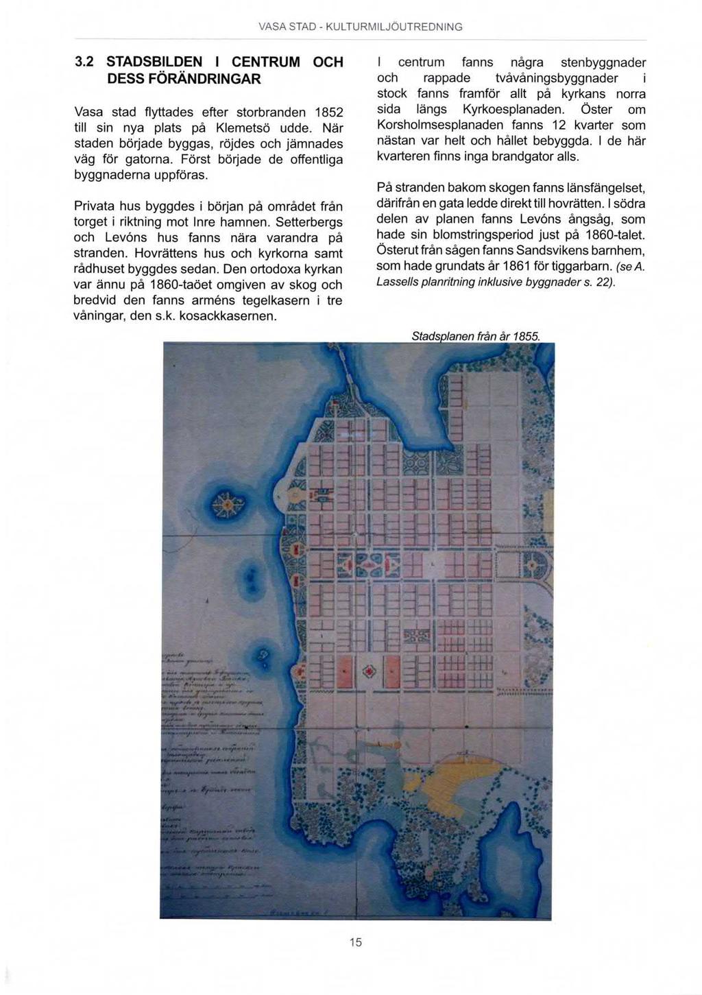 VASA STAD - KULTURIVHLJÖUTREDNING 3.2 stadsbilden centrum och DEss FöRÄNDRINGAR Vasa stad flyttades efter storbranden 1852 till sin nya plats på Klemetsö udde.