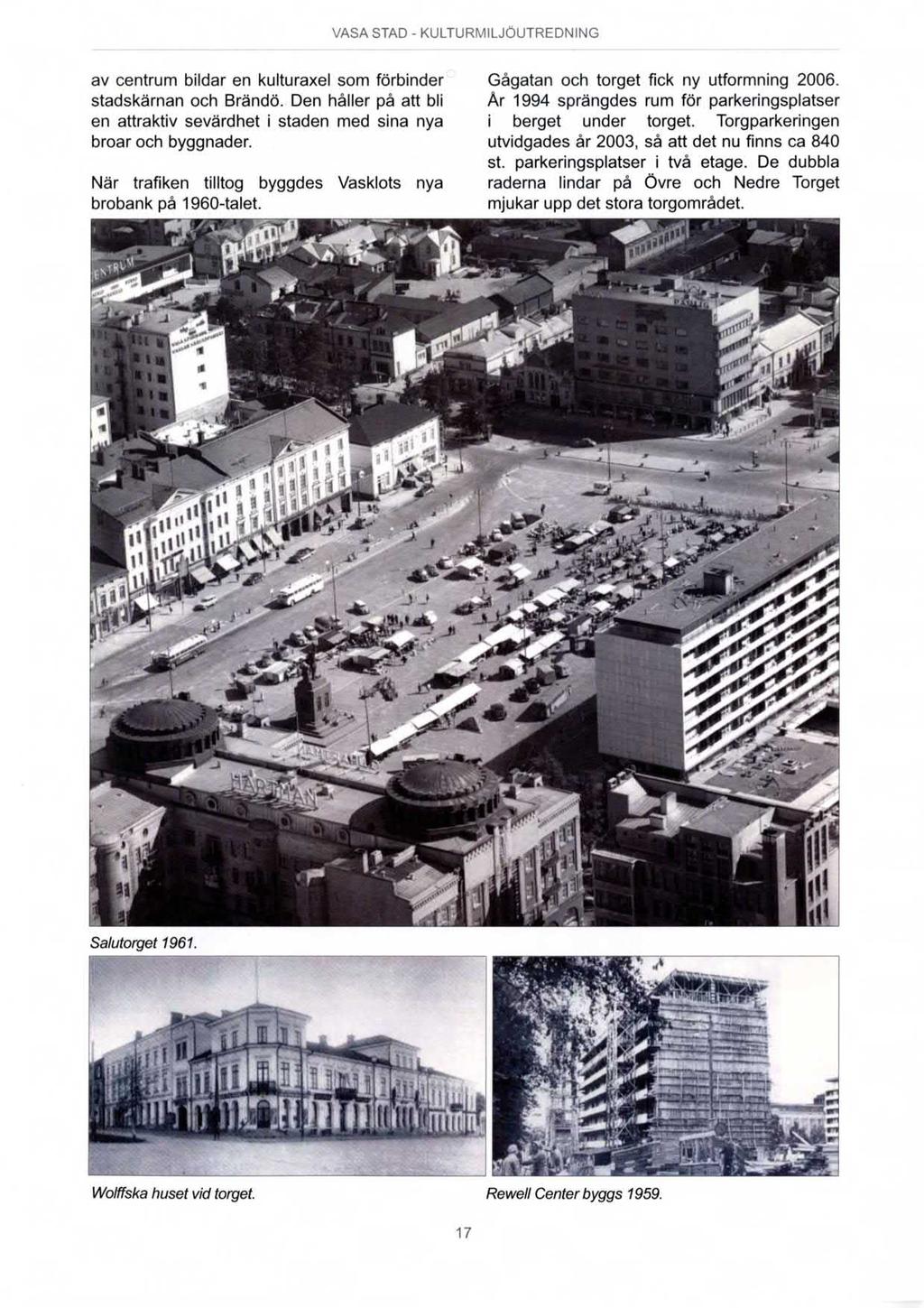 av centrum bildar en kulturaxel som förbinder stadskärnan och Brändö. Den håller på att bli en attraktiv sevärdhet i broar och byggnader.