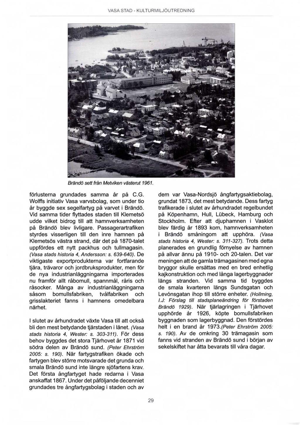 Brändö sett från Metviken västemt 1961. förlusterna grundades samma år på C.G. Wolffs initiativ Vasa varvsbolag, som under tio år byggde sex segelfartyg på varvet i Brändö.