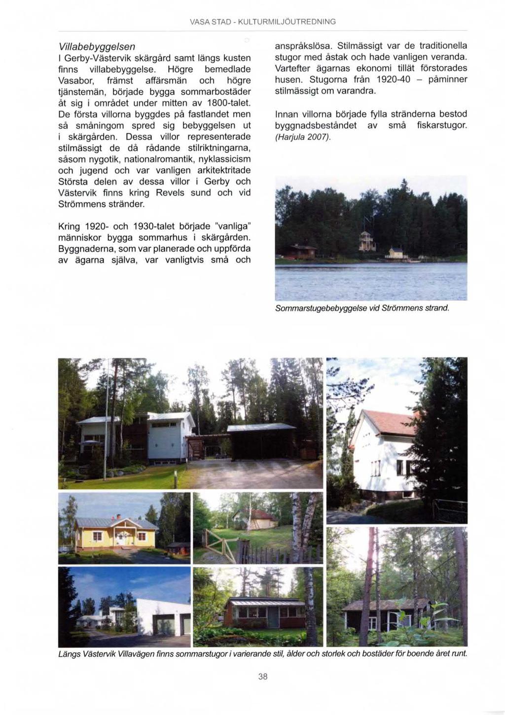 Villabebyggelsen Gerby-Västervik skärgård samt längs kusten finns villabebyggelse.