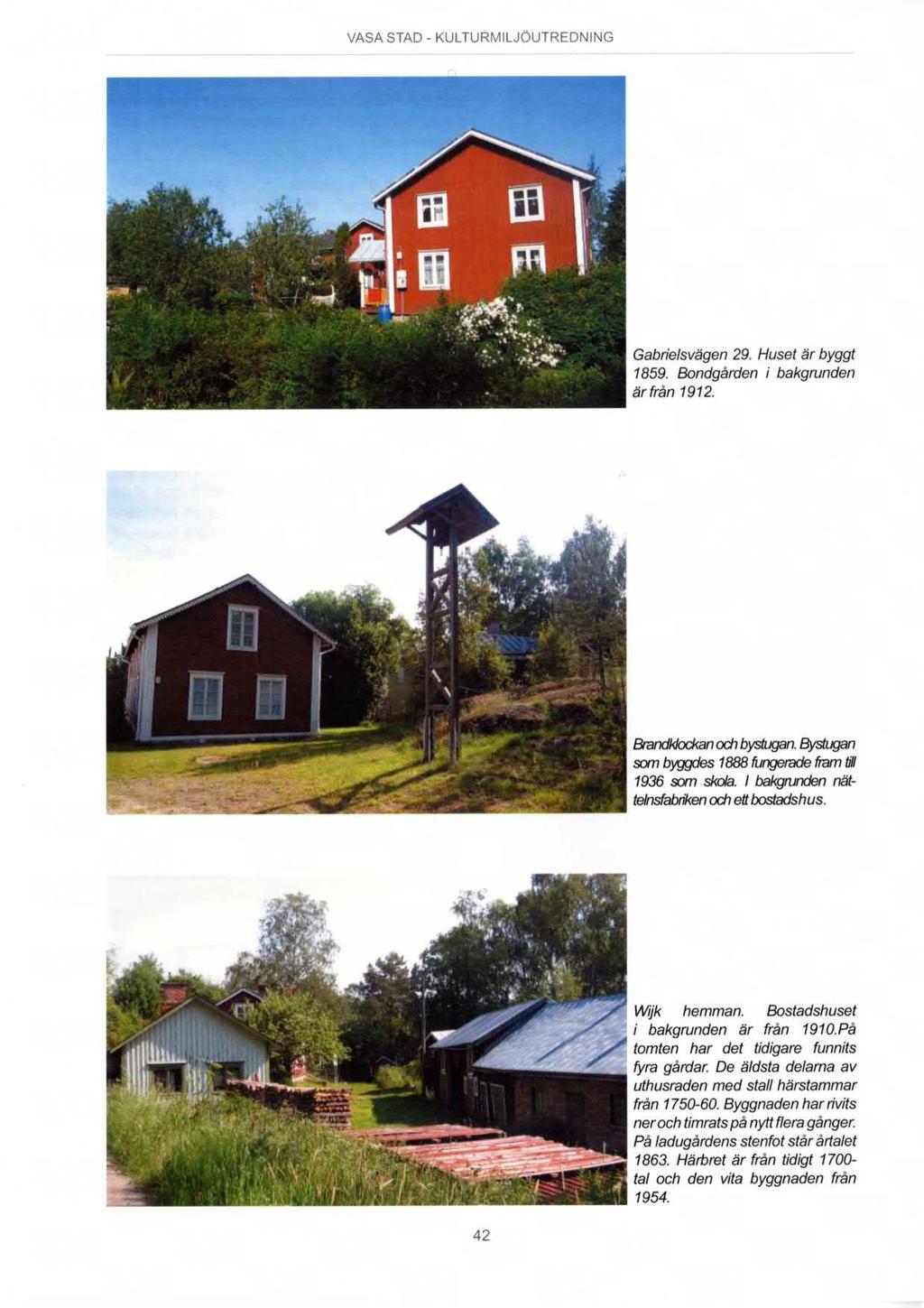 I VASA STAD - KULTURMILJÖUTREDNING Gabrie/svägen 29. Huset är byggt 1859. Bondgården i bakgrunden är från 1912. Brandldod<anod1bystugan8ystugan som byggdes 1888 rungerade fiam tril 1936 som skola.