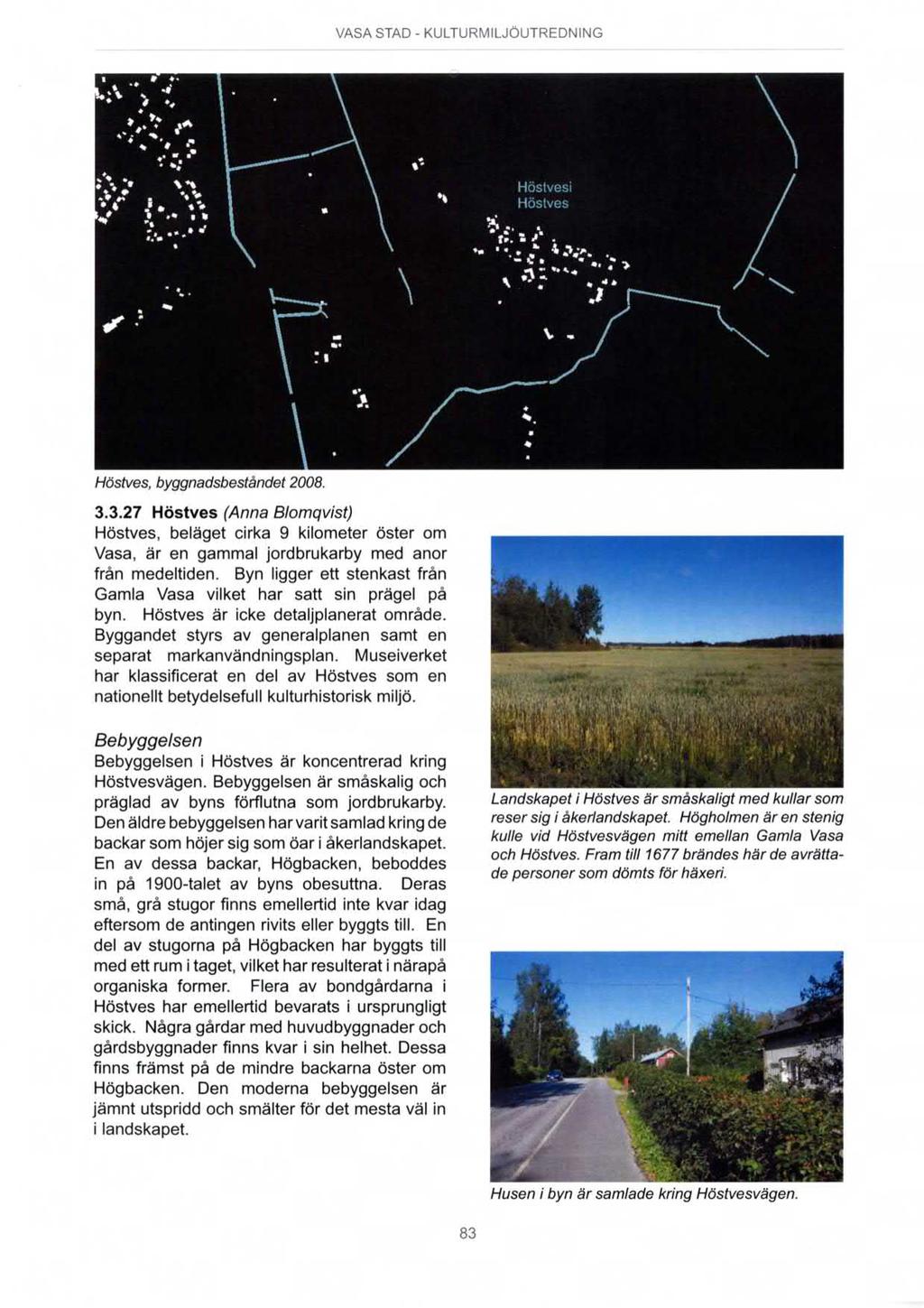 VASA STAD - KULTURMILJOUTREDNING Höstves, byggnadsbeståndet 2008. 3.3.27 Höstves (Anna Blomqvist) Höstves, beläget cirka 9 kilometer öster om Vasa, är en gammal jordbrukarby med anor från medeltiden.