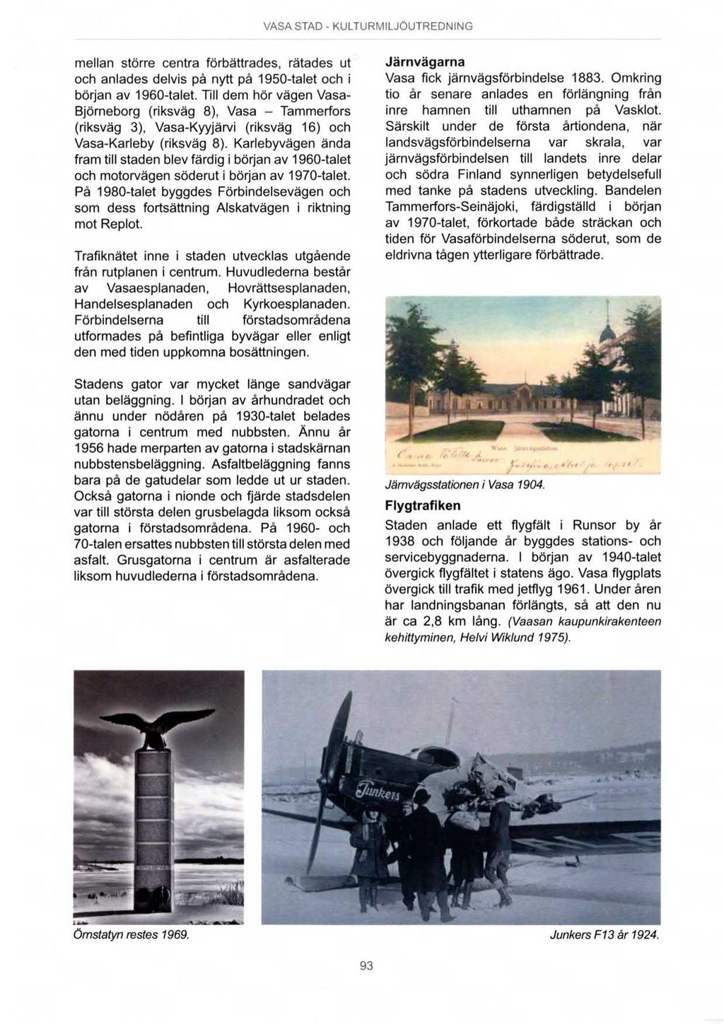 mellan större centra förbättrades, rätades ut och anlades delvis på nytt på 1950-talet och i början av 1960-talet.