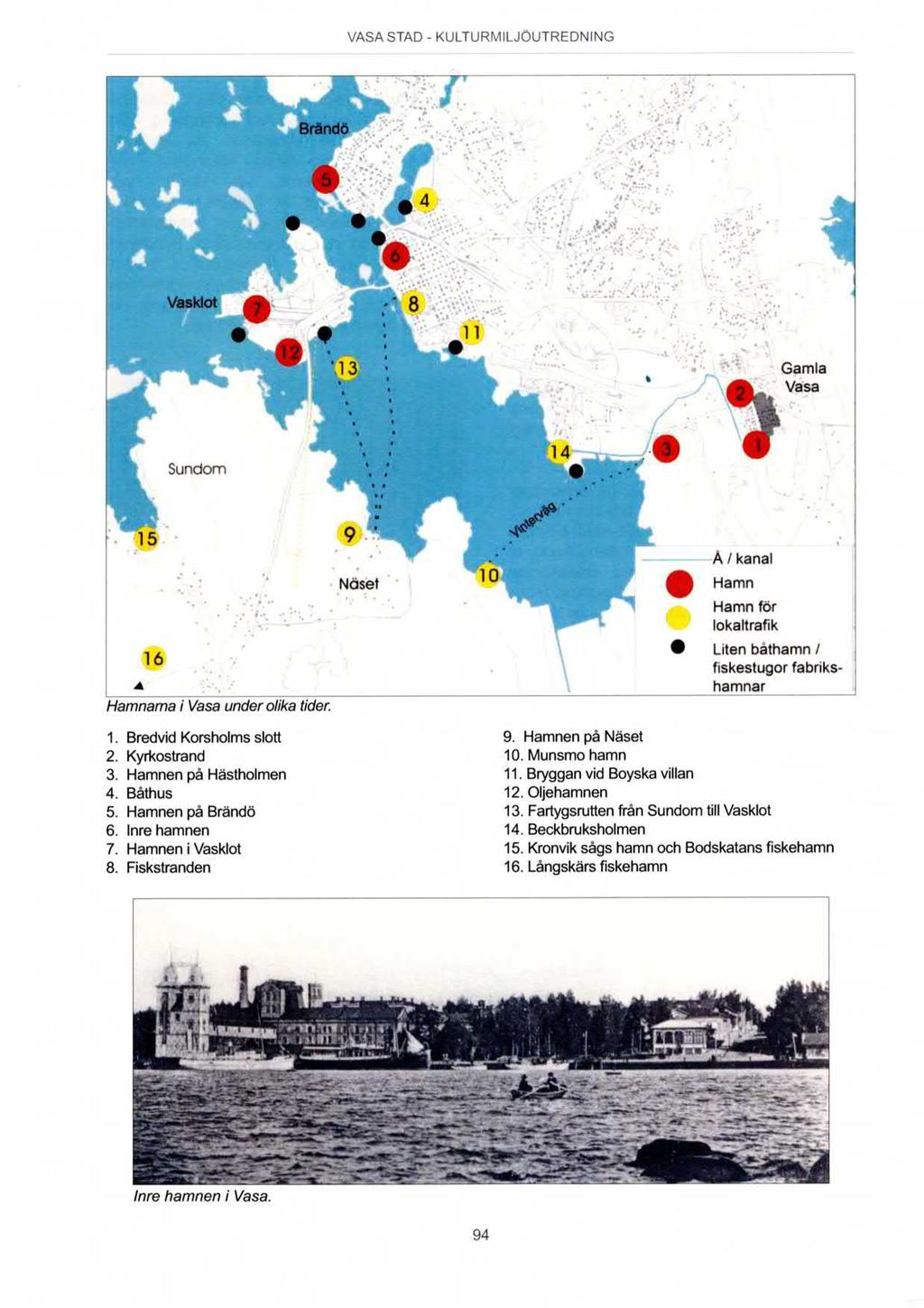 L- VASA STAD - KULTURMILJÖUTREDNING Gamla Vasa Sundom Å l kanal Hamn Hamn för p lokaltrafik -I 6 ' ' Liten båthamn l -. ' fiskestugor fabriks- 4 -., hamnar Hamnama i Vasa under olika tider. 1.
