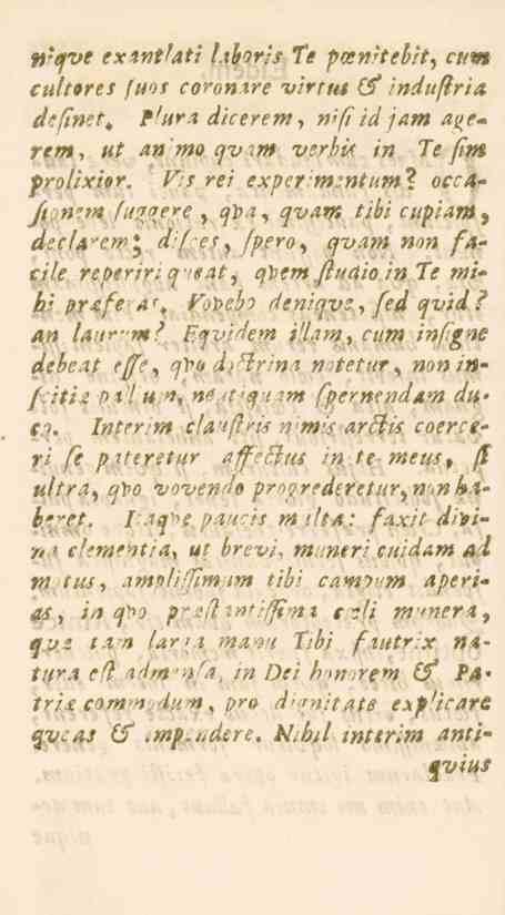 «'^_»e exintfatt hboris Te pmnitebit. ctm citltores fuos coromre virttts Cf induftria definet. plura dicerem,»'/s/'_/^«agerem, ut av'mo qv-m-. verbk in Te ftttt frolixior. Vis rei exper-mzntum?