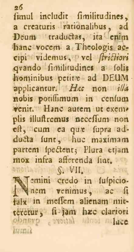 26 iimul includir fimilitudines, a crcaturis rationalibus, Zd Deum traductas, ita cnim Kanc vocem a Theologis aecipi videmus, vel ftrifiiori qvando fimilitudines 2 folis hominibuz pctine ad DEUM