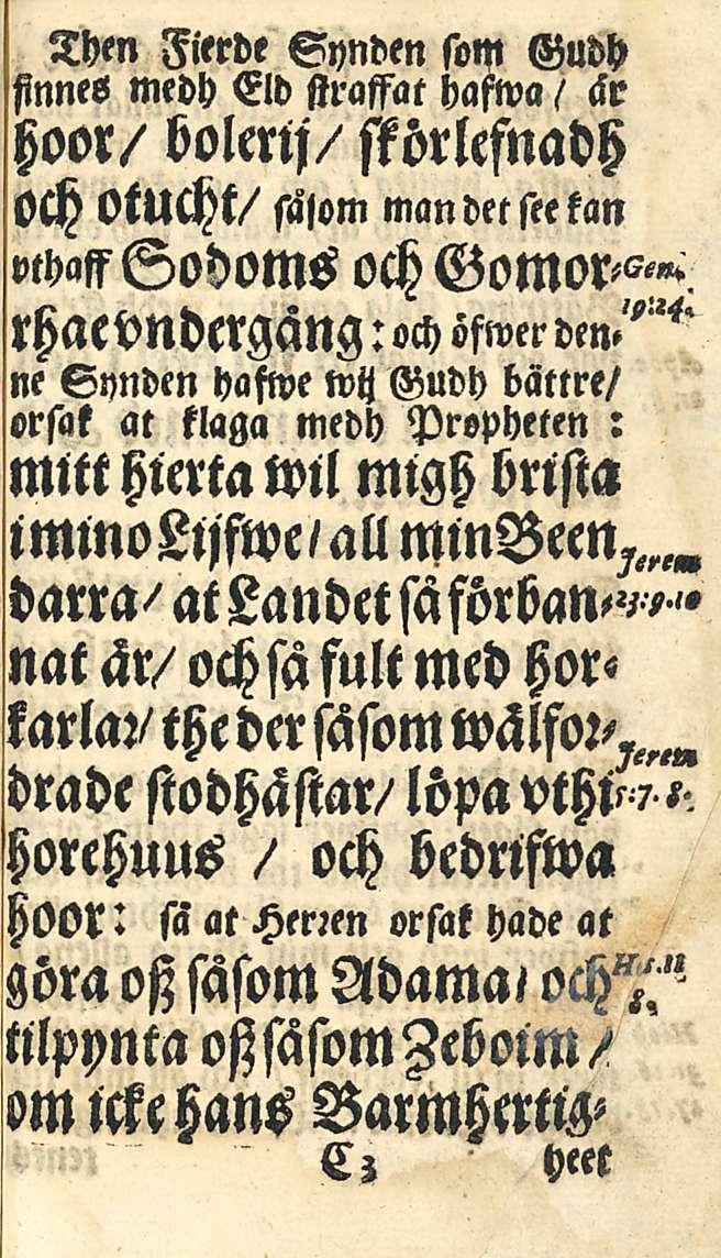 Then Fierde Synden som Gudh finnes medh Eld straffae hafwa / ckr hoor/ bolmj/ störlefnadh och otucht/ sälom man det seekan vthaffsodoms rhaedndergäng: och öfwer dm ""' ne Synden hafwe wh Gudh