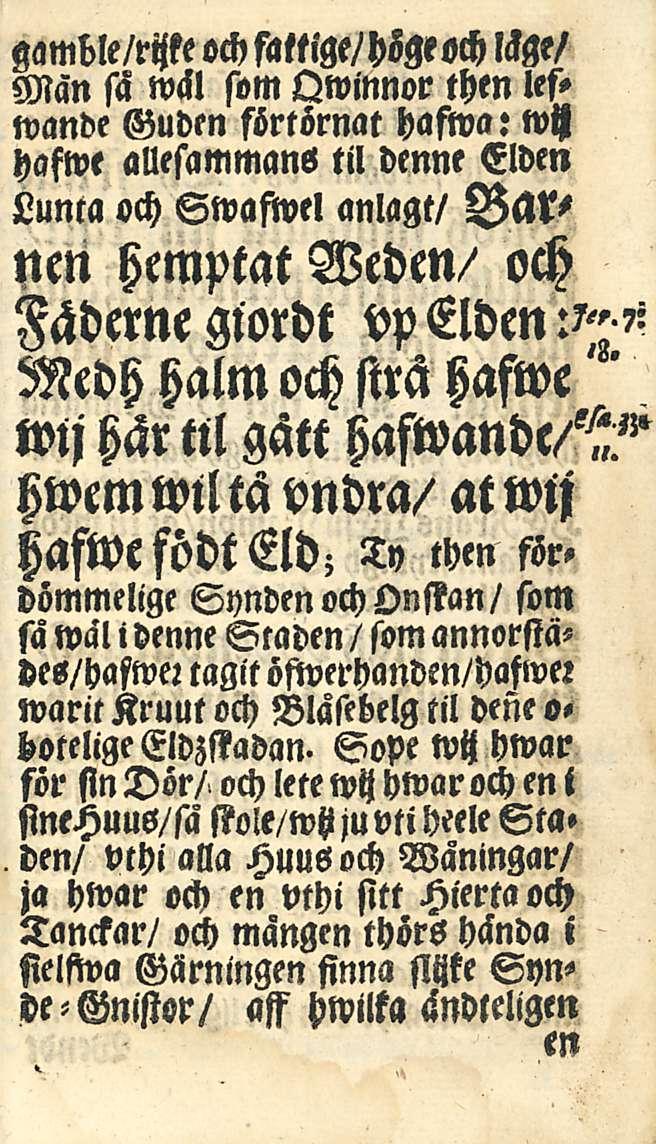 gamble/rijke och fattige/högeoch lckge/ Man sä w<ll som Owinnor then leswande Guden sörtörnat haftva: wy hafwe auesammans til denne Elden Lunta och Swaftvel anlagt/ Ba^ nm hemptat Weden/ och Fäderne