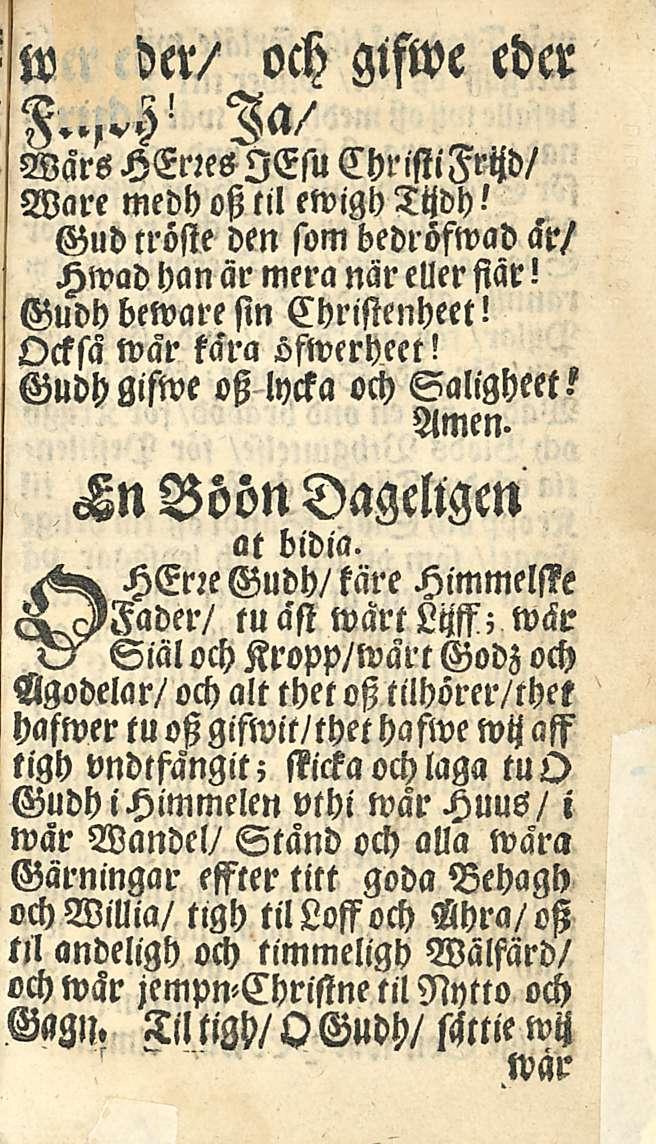 " w der/ och gtfwe eder Wars HE«es lesu ChristiFchd/ Ware medh otz til ewigh Tijdh' Gud tröste den som bedröfwad ckr/ Hwad han är mera när ellerfiär! Gudh beware sin Christenheet!