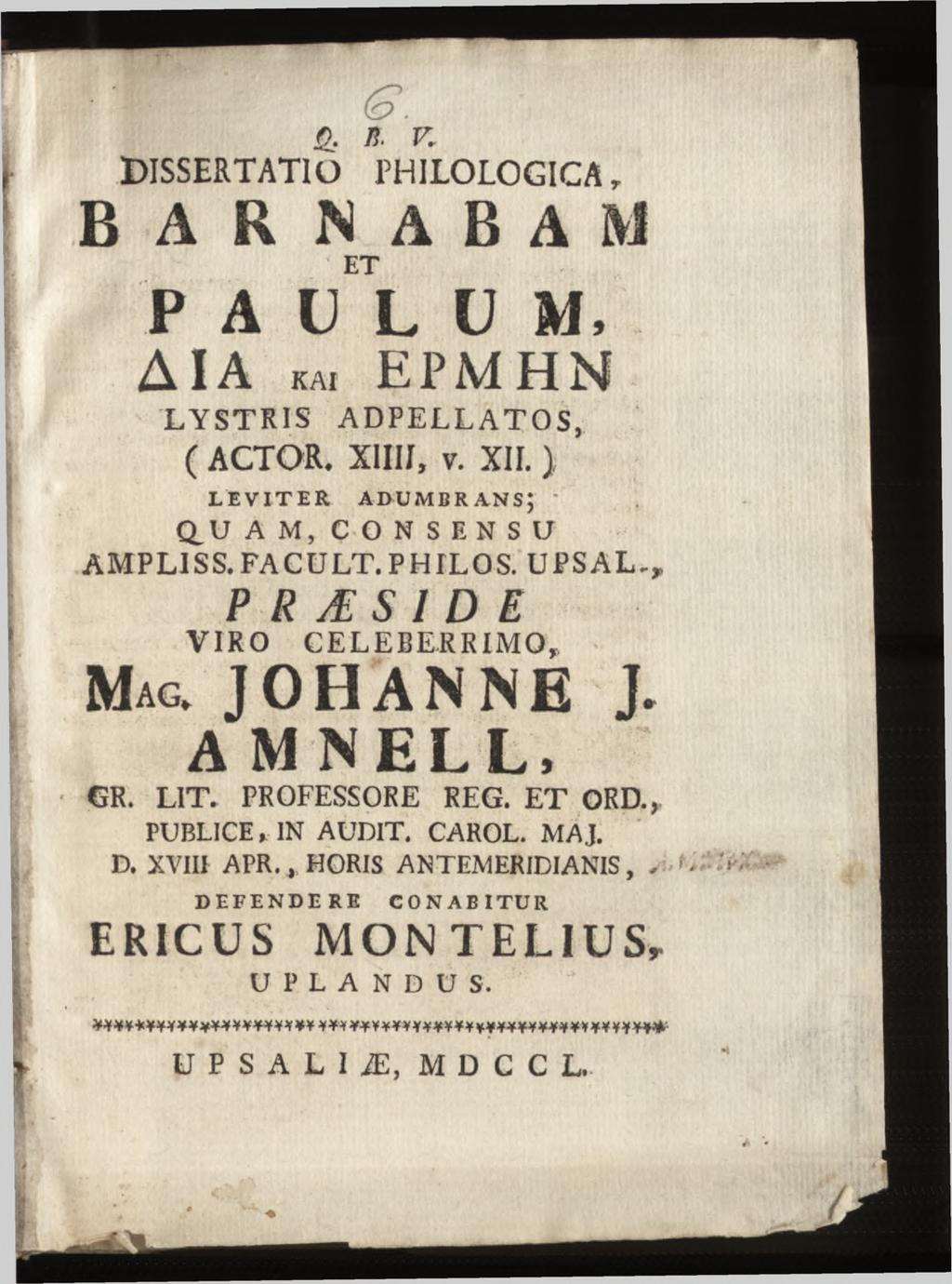 q. n. v. DISSERTATIO PHILOLOGICÄ, BAR MABAM ET P A U L ü M, AIA KA, EfMHN L Y STR IS A D PE L L A T O S, ( ACTOR. X1IIJ, v. XII. ) LEVITER a d u m b r a n s ; Q.U AM, C O N S E N S U ÂMPLISS. FACULT.