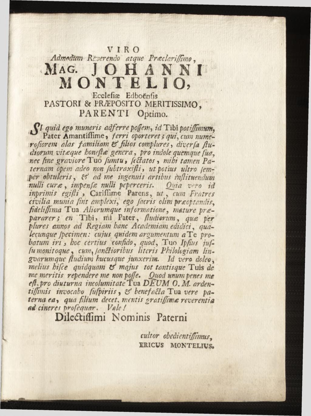 VIRO A d m * âïim R n er en do at que Prceclari/fimo, Mag. JOHANNI M O N T E L I O, Ecclefiæ EHboè'nfis PASTORI & PRÆPOSITO MERITISSIMO, P A R E N T I O ptim o.