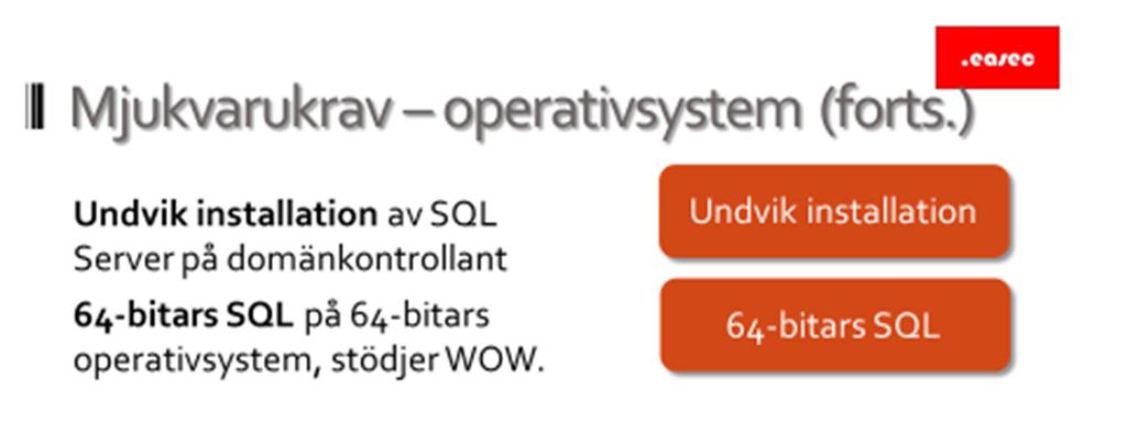 10 Mjukvarukrav operativsystem (forts.) Undvik installation Undvik installation av SQL-server på domänkontrollant.