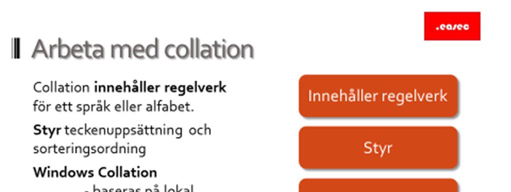 18 Arbeta med collation Innehåller regelverk Collation innehåller regelverk för ett språk eller alfabet.