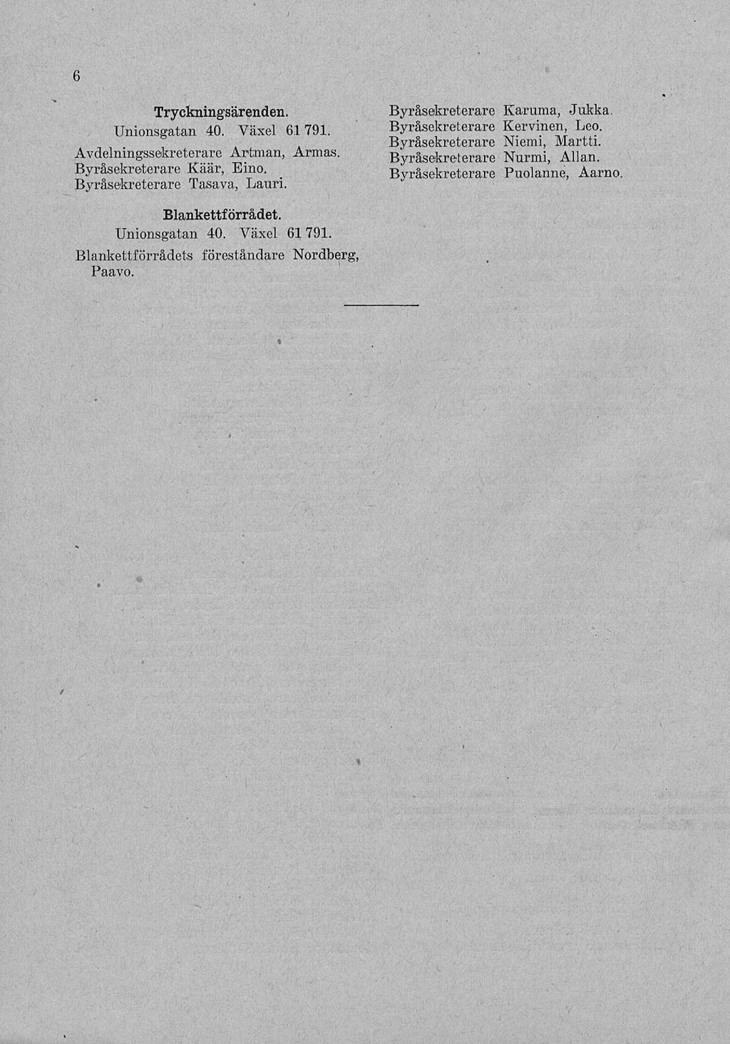 Tryckningsärenden. Avdelningssekreterare Artman, Armas. Byråsekreterare Käär, Eino. Byråsekreterare Tasava, Lauri.