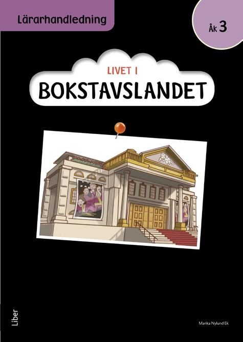 Lektionen består av: Livet i Bokstavslandet Läsebok åk 3 nivå röd: sidorna 6-7 Livet i Bokstavslandet Arbetsbok åk 3: