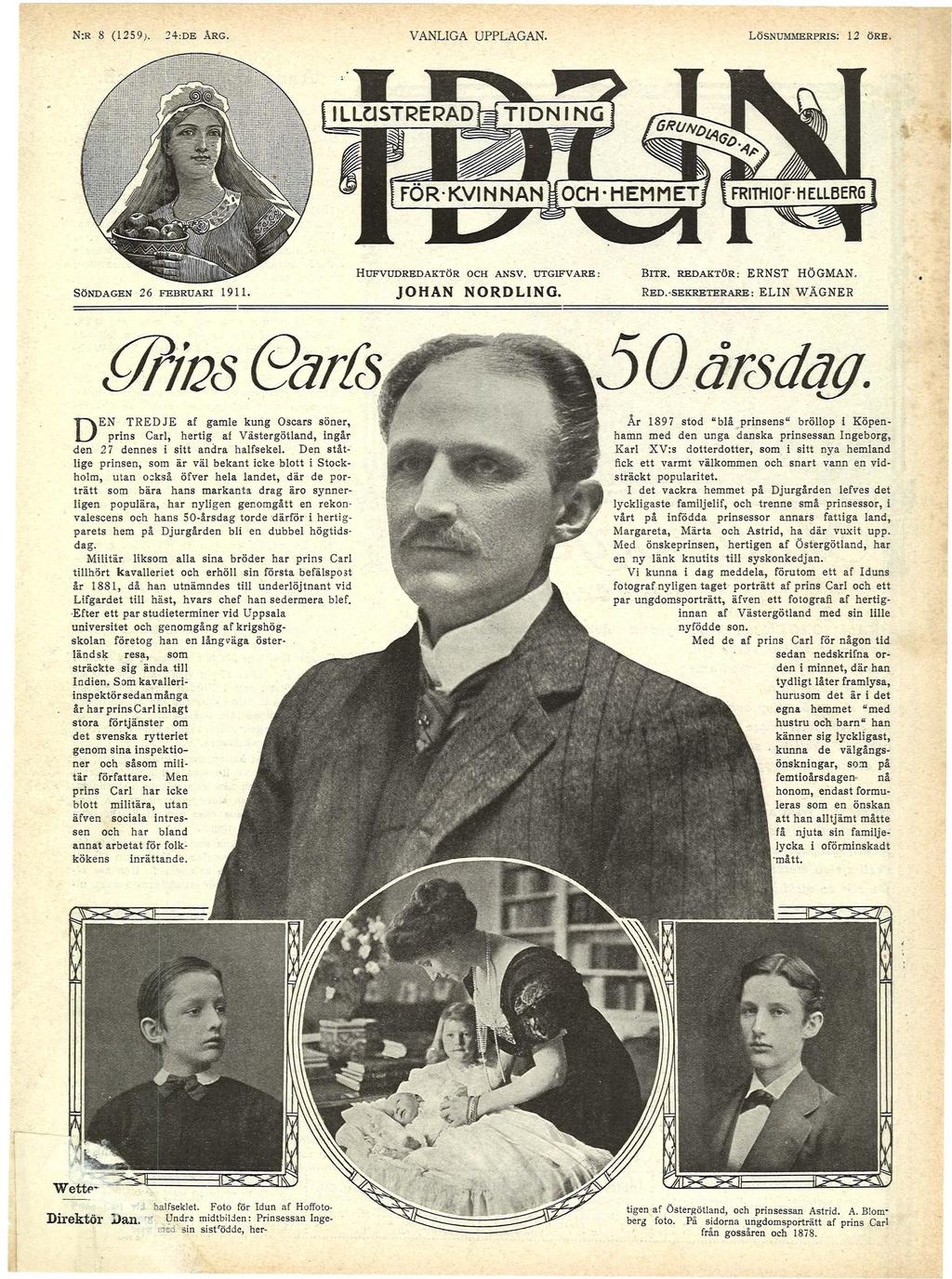 N:R 8 (1259>. 24:DE ÅRG. VANLIGA UPPLAGAN. HUFVUDREDAKTÖR SÖNDAGEN 26 FEBRUARI 1911. JOHAN ANSV. LÖSNUMMERPRIS: UTGIFVARE: NORDLING. BITR. REDAKTÖR: ERNST RED.-SEKRETERARE: ELIN 12 ÖRE. HÖGMAN.