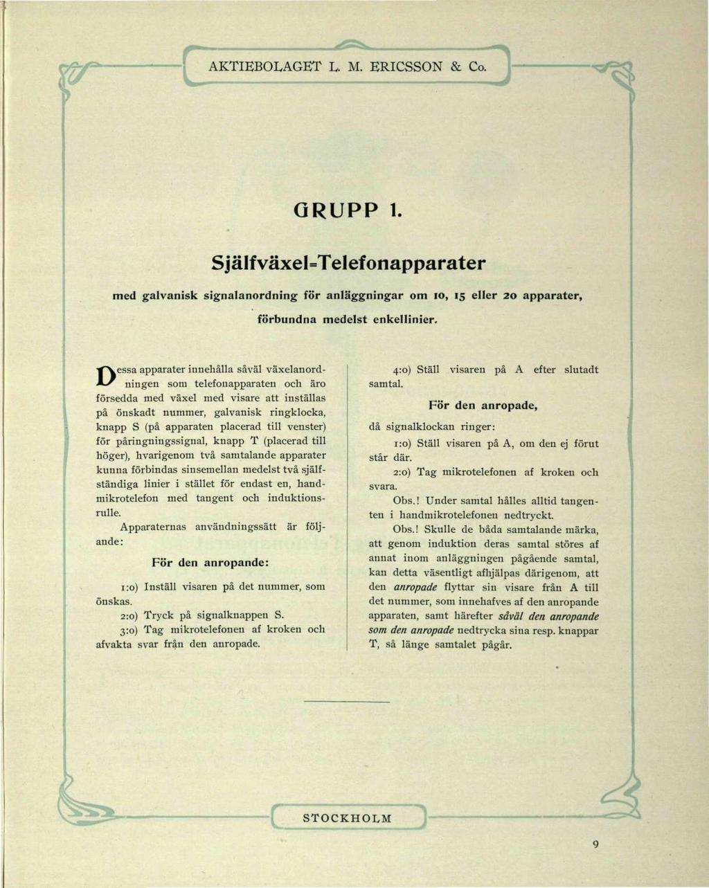 GRUPP 1. SjäIfväxel=TeIefonapparater med galvanisk signalanordning för anläggningar om 10, 15 eller 20 apparater, förbundna medelst enkellinier.