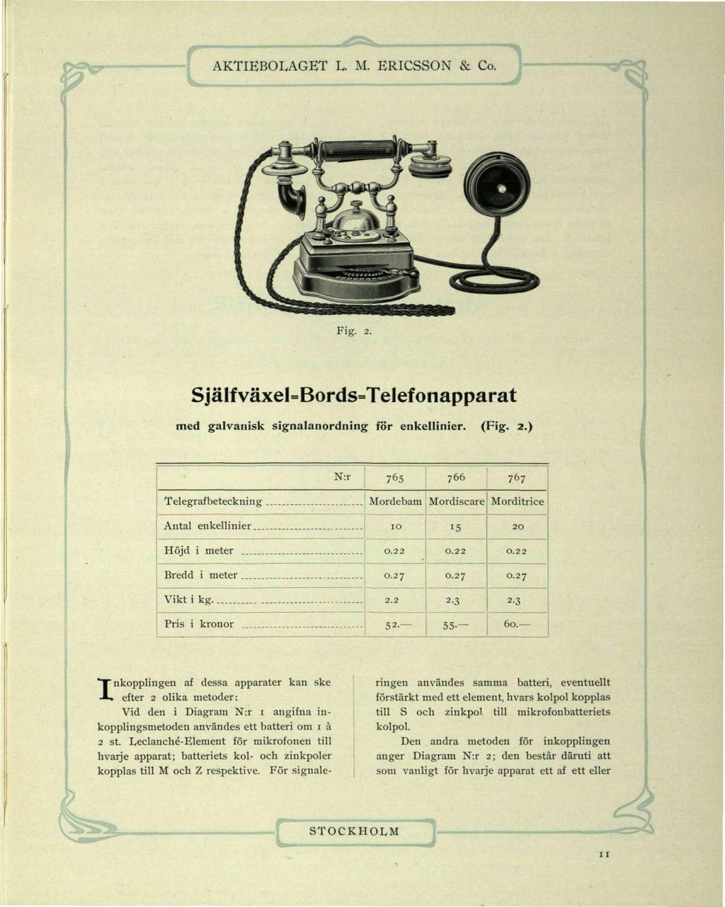 Fig. 2. SjälfväxeI=Bords=TeIefonapparat med galvanisk signalanordning för enkellinier. (Fig. 2.) Inkopplingen af dessa apparater kan ske efter 2 olika metoder: Vid den i Diagram N:r 1 angifna inkopplingsmetoden användes ett batteri om 1 å 2 st.