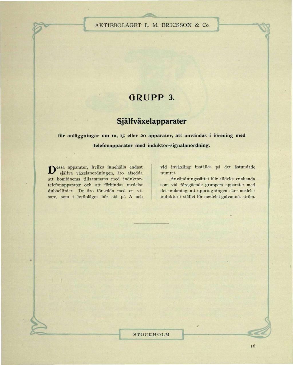 GRUPP 3. Själfväxelapparater för anläggningar om 10, 15 eller 20 apparater, att användas i förening med telefonapparater med induktor=signalanordning.