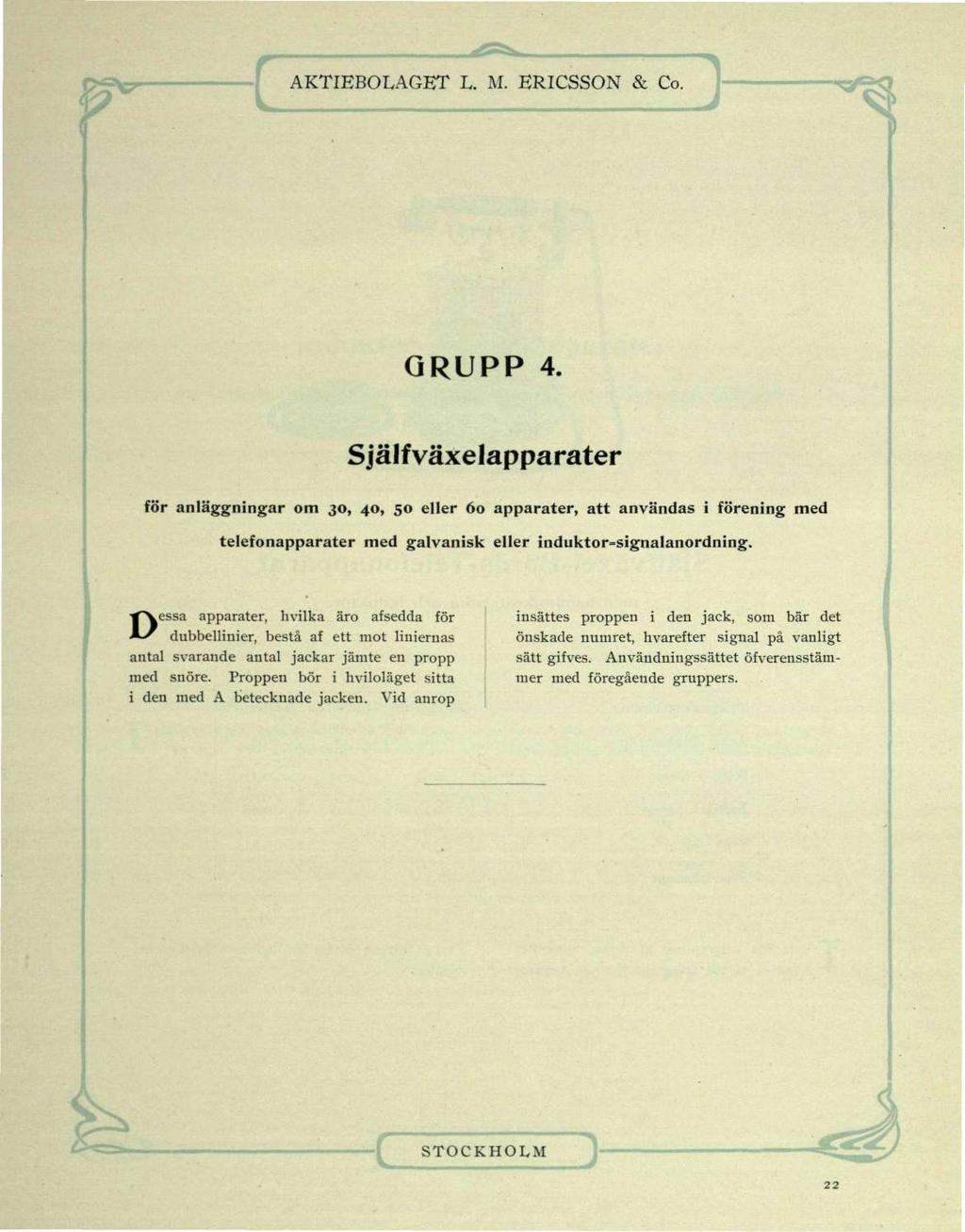 GRUPP 4. Själfväxelapparater för anläggningar om 30, 40, 50 eller 60 apparater, att användas i förening med telefonapparater med galvanisk eller induktor=signalanordning.