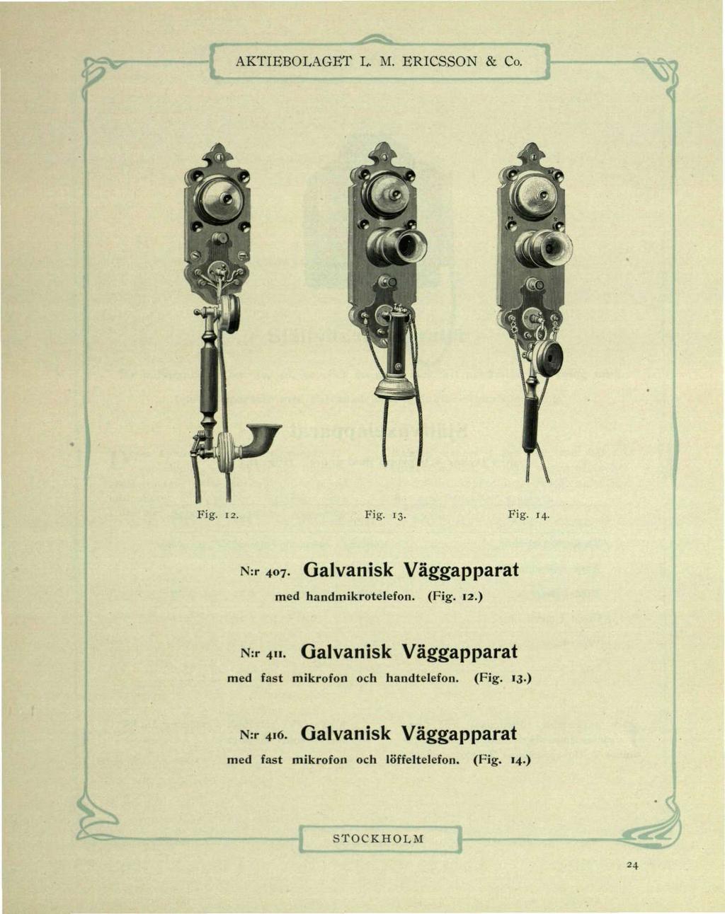 Fig. 12. Fig- 13- Fig. 14. N:r 407. Galvanisk Väggapparat med handmikrotelefon. (Fig. 12.) N:r 411.