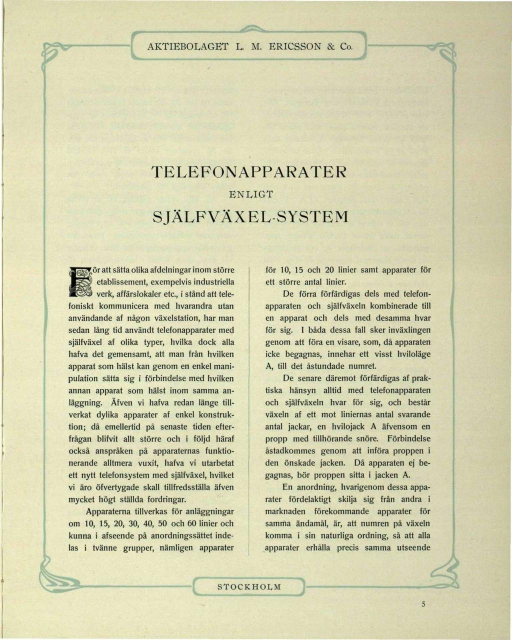 TELEFONAPPARATER ENLIGT SJÄLFVÄXEL SYSTEM r ör att sätta olika afdelningar inom större etablissement, exempelvis industriella verk, affärslokaler etc.