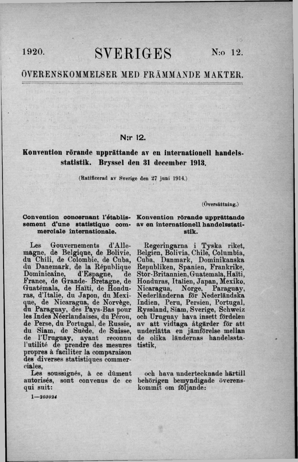 1920 SVERIGES N: 12 ÖVERENSKOMMELSER MED FRÄMMANDE MAKTER. N:r 12. Konveution rörande upprättande av en internationell handelsstatistik. Bryssel den 31 december 1913.