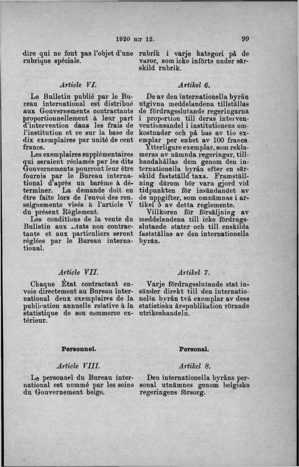 dire qui ne font pas l objet d une rubrique spéciale. rubrik i varje kategori på de varor, som icke införts under särskild rubrik. Article VI.