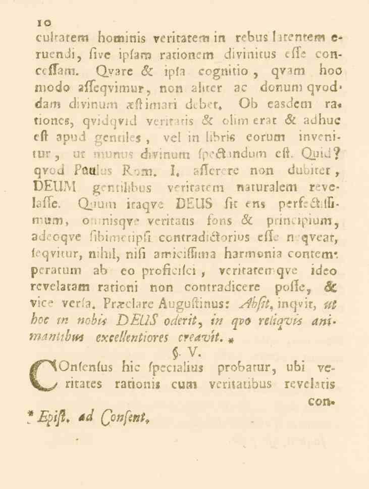 10 culratem hominis veritatem in rebus l a tentern c* ruenji, live iplam rationem divinitus clls conccflam. Qyare & ipla eognitio, qv-im hoo modo alleqvimur, non alitcr ae donum qvod» dam divinu.n.eftimari dcbet.