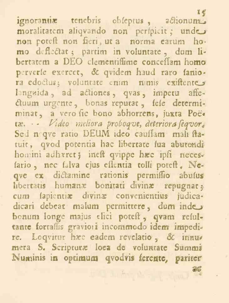 1$ ignorentis tenebris obfeptus, aé.ionum moralltatcm aliqvando non perfpicit,' unde» non poteft non ficri.uta norma earum homo _-_,_c.