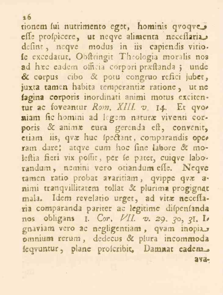 26 hominis qvoqve^ tionem fui nutritnento eget, elle profpicere, ut neqve alimenta neceflarii_«* dclinr, ne-qve modus in iis capiendis vitiole exceda.ut. Oofteingit Th.