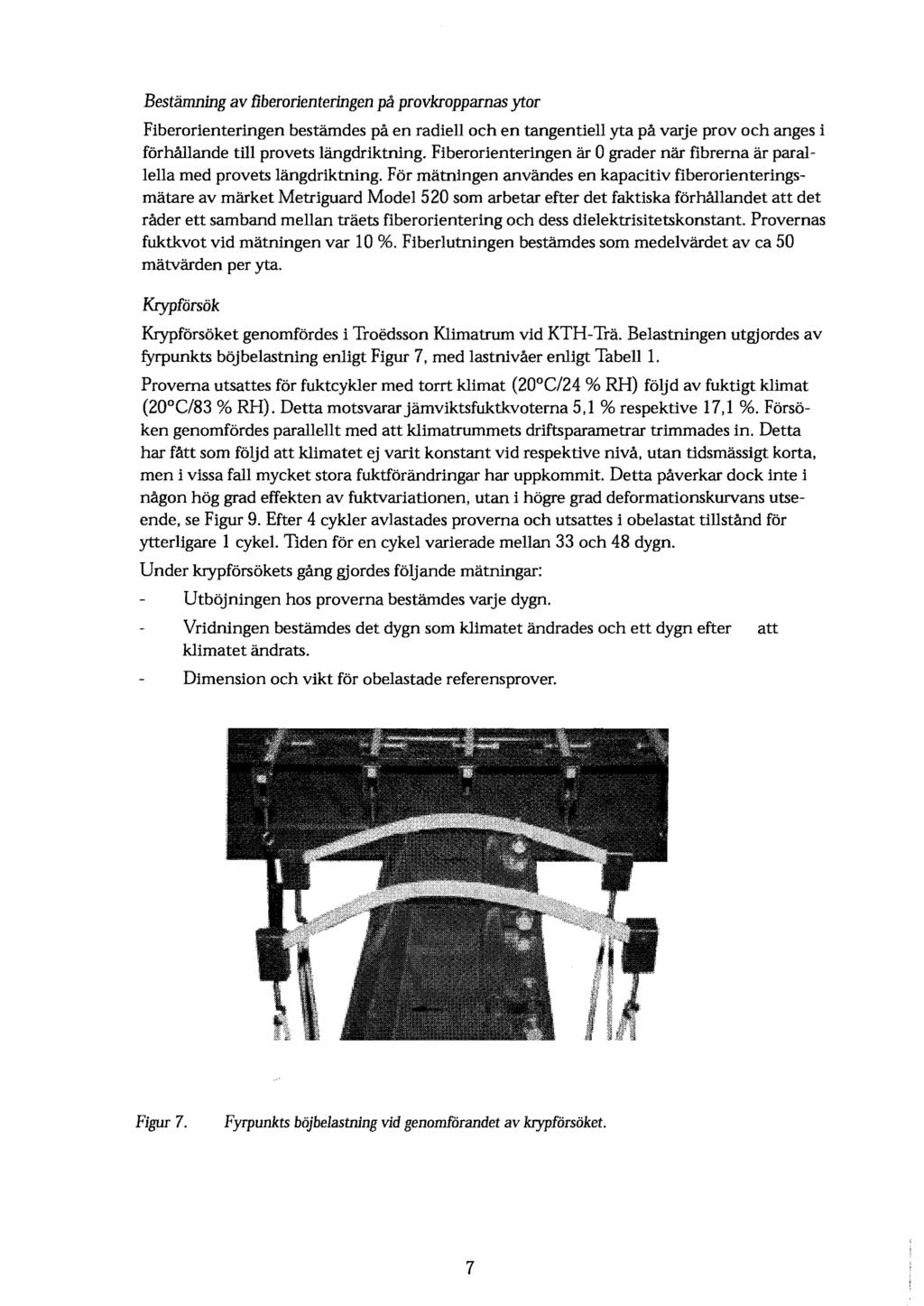 Bestamning av t1berorienteringen pa provkropparnas ytor Fiberorienteringen bestamdes pa en radiell och en tangentiell yta pa varje prov och anges i forhallande till provets langdriktning.