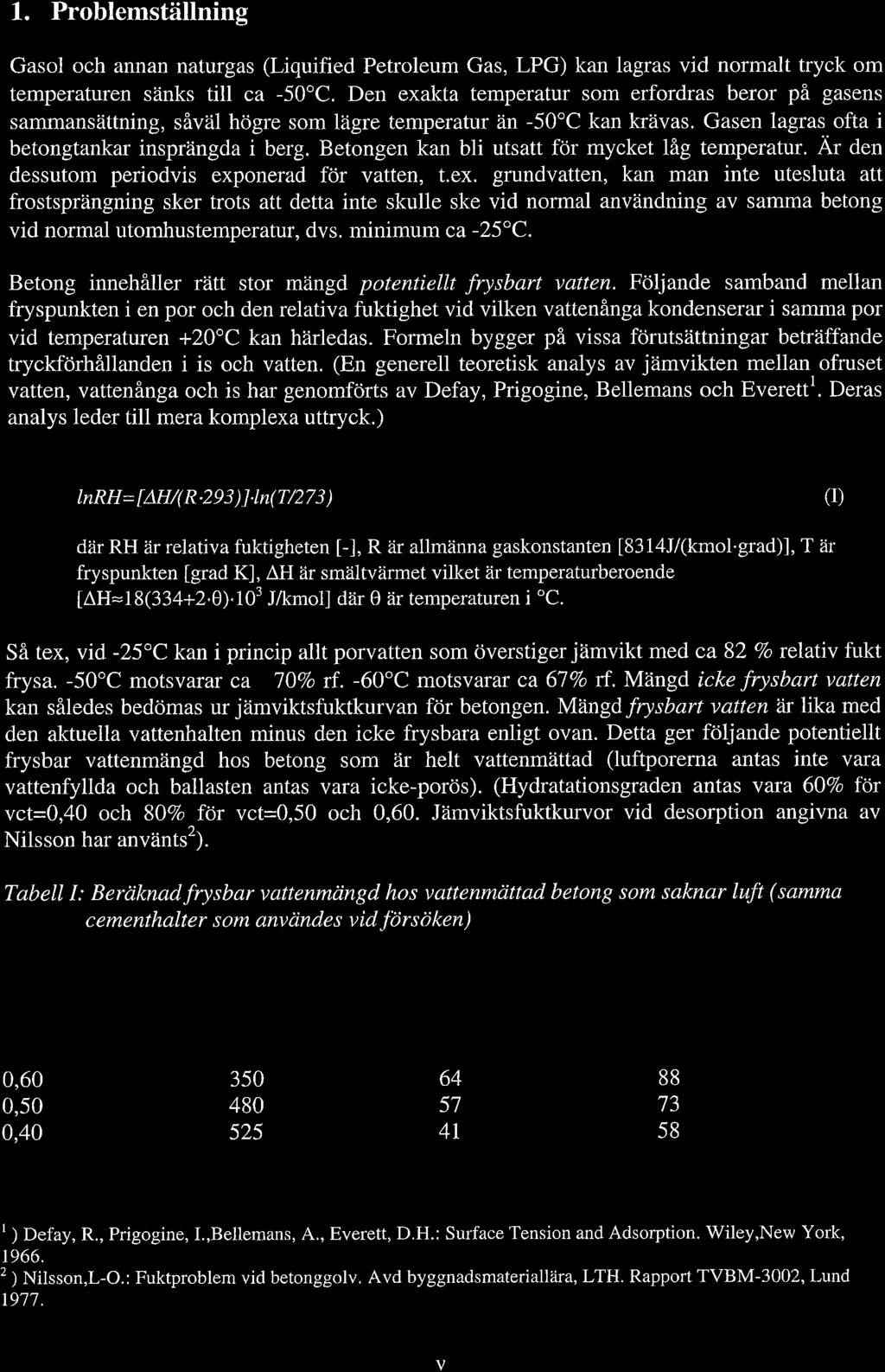 1. Prblemställning Gasl ch annan naturgas (Liquified Petrleum Gas, LPG) kan lagras vid nrmalt tryck m temperaturen sänks till ca -50C.
