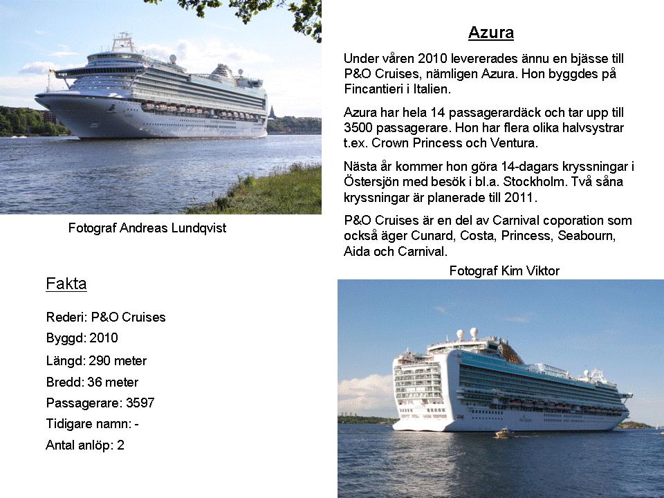Azmara Journey Rederi: Azmara Cruises Byggd: 2000 Längd: 181