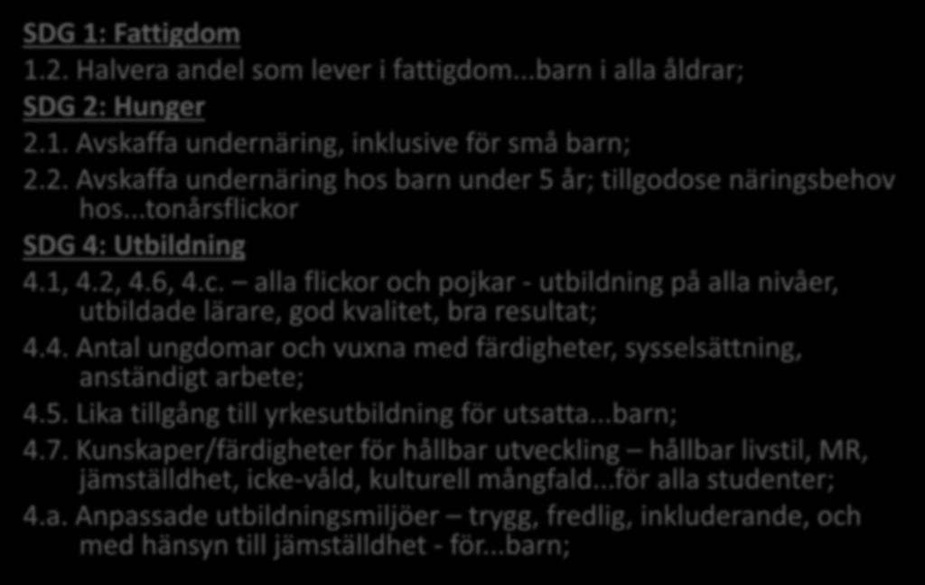 3. Integrering i andra mål/delmål SDG 1: Fattigdom 1.2. Halvera andel som lever i fattigdom...barn i alla åldrar; SDG 2: Hunger 2.1. Avskaffa undernäring, inklusive för små barn; 2.2. Avskaffa undernäring hos barn under 5 år; tillgodose näringsbehov hos.