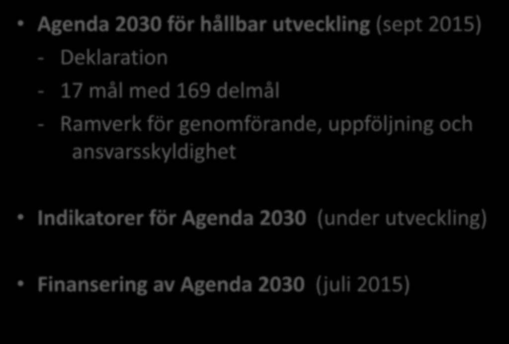 AGENDA 2030 FÖR HÅLLBAR UTVECKLING Agenda 2030 för hållbar utveckling (sept 2015) - Deklaration - 17 mål med 169 delmål - Ramverk för