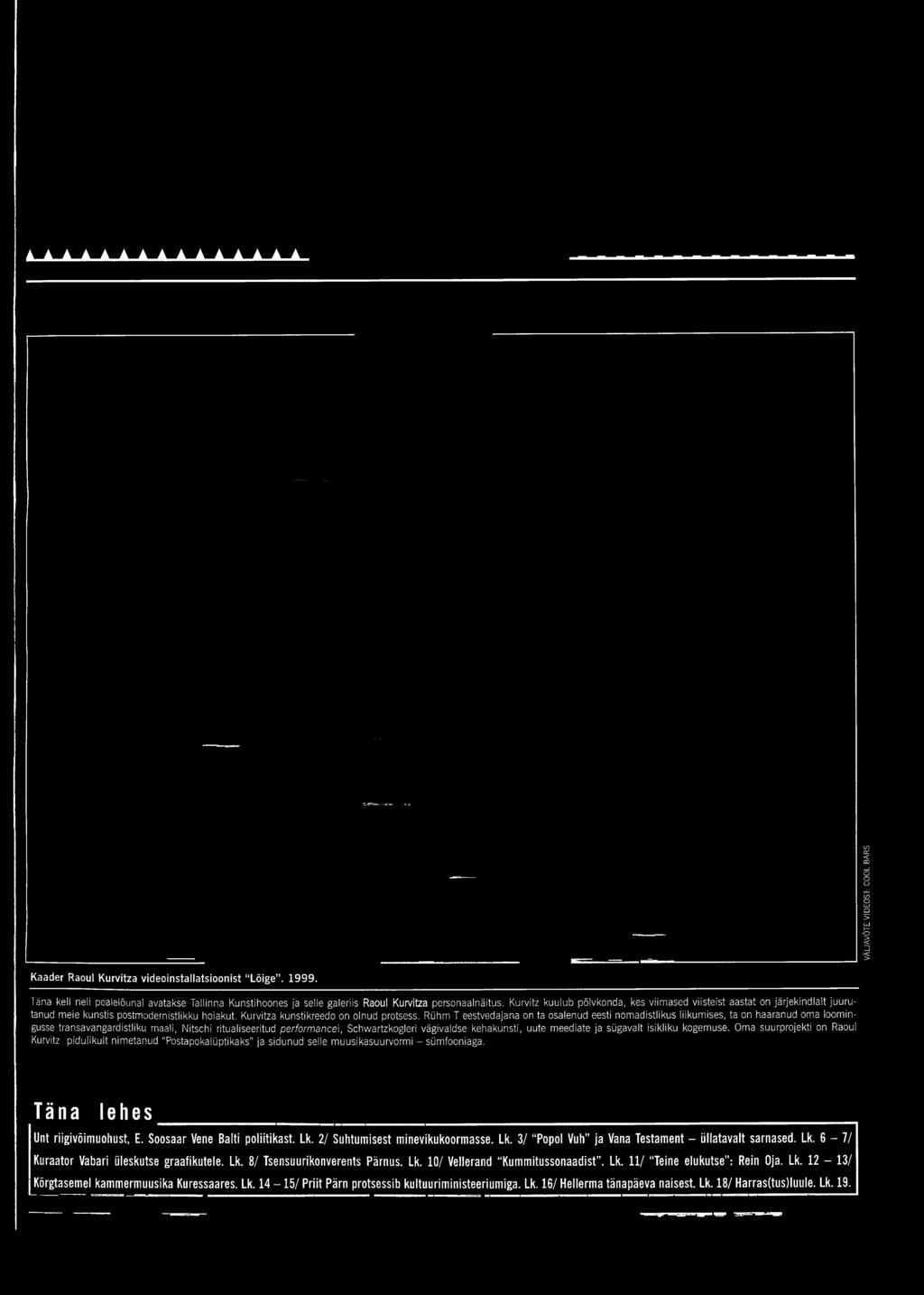 Täna lehes Unt riigivõimuohust, E. Soosaar Vene Balti poliitikast. Lk. 2/ Suhtumisest minevikukoormasse. Lk. 3/ Popol Vuh ja Vana Testament - üllatavalt sarnased. Lk. 6-7/ Kuraator Vabari üleskutse graafikutele.