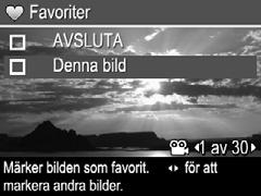 Du avmarkerar Denna bild genom att trycka på igen. 4. För varje ytterligare bild du vill märka som Favorit använder du för att visa bilden och upprepar sedan steg 3. 5.