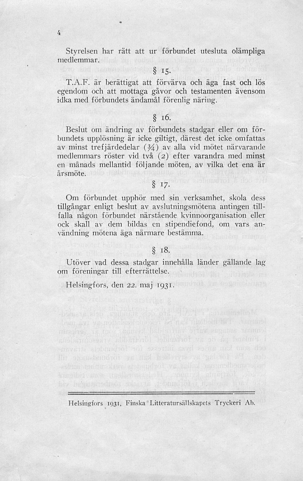Styrelsen har rätt att ur förbundet utesluta olämpliga medlemmar. 15 T.A.F.