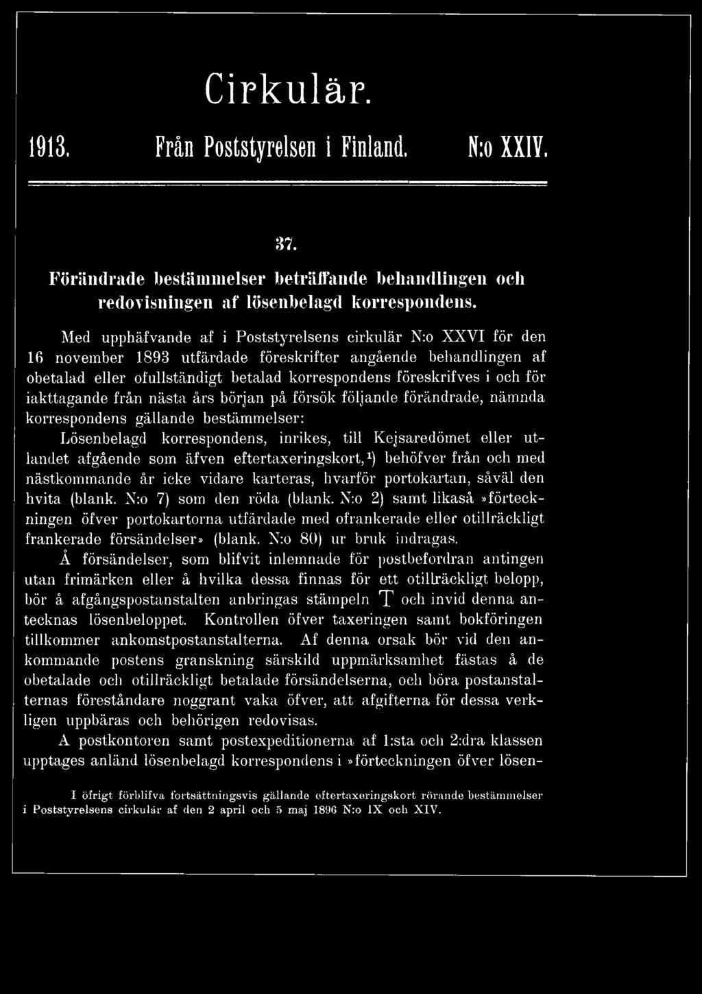 för iakttagande från nästa års början på försök följande förändrade, nämnda korrespondens gällande bestämmelser: Lösenbelagd korrespondens, inrikes, till Kejsaredömet eller utlandet afgående som