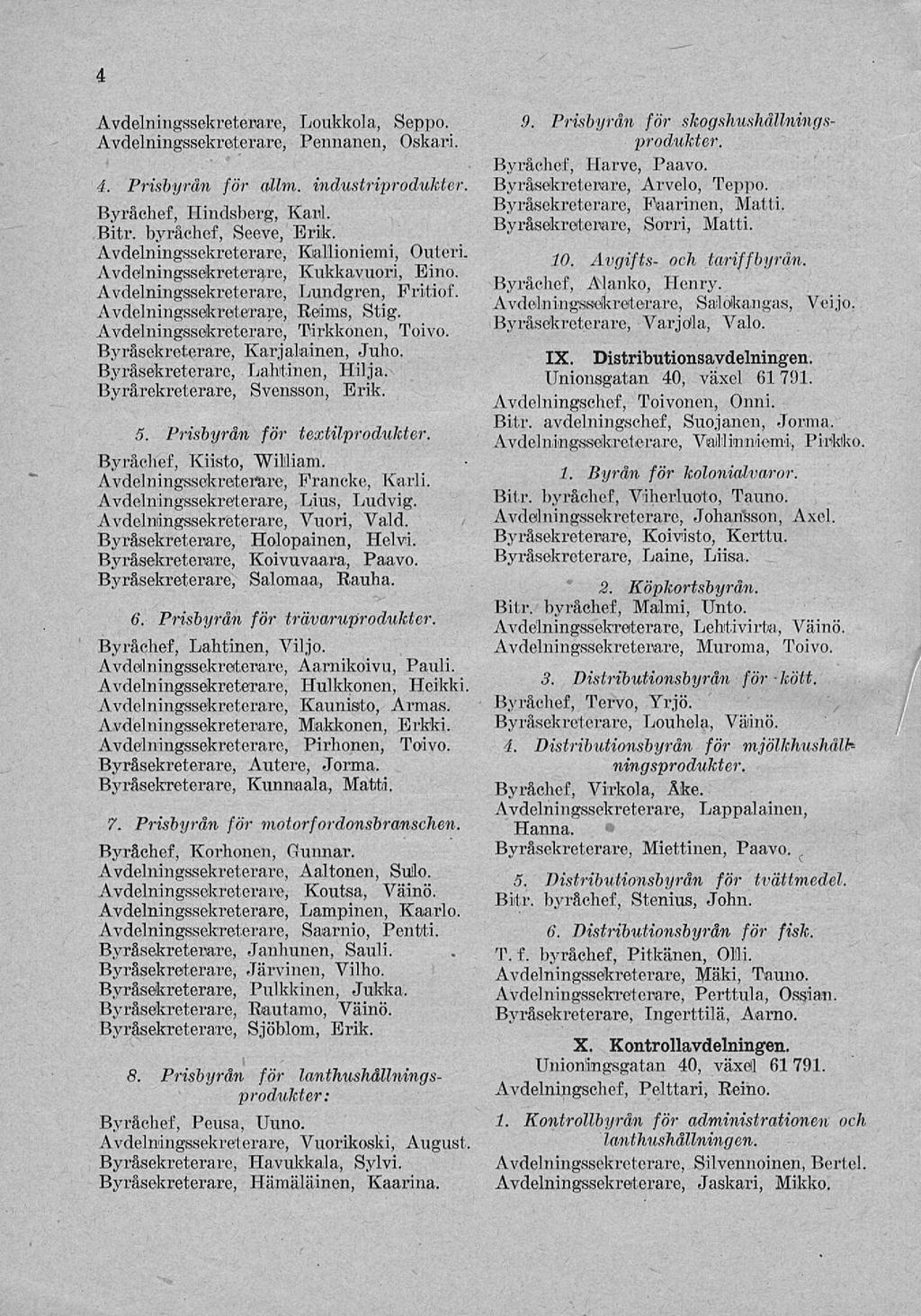 4 Avdelningssekreterare, Loukkola, Avdelningssekreterare, Pennanen, Seppo. Oskari. 4. Prisbyrån för allm. industriprodukter. Byråchef, Hindsberg, Karl. Bitr. byråchef, Seeve, Erik.