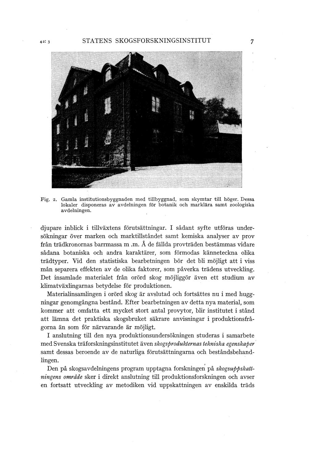 STATENS SKOGSFORSKNINGSINSTITUT 7 Fig. 2. Gamla institutionsbyggnaden med tillbyggnad, som skymtar till höger.