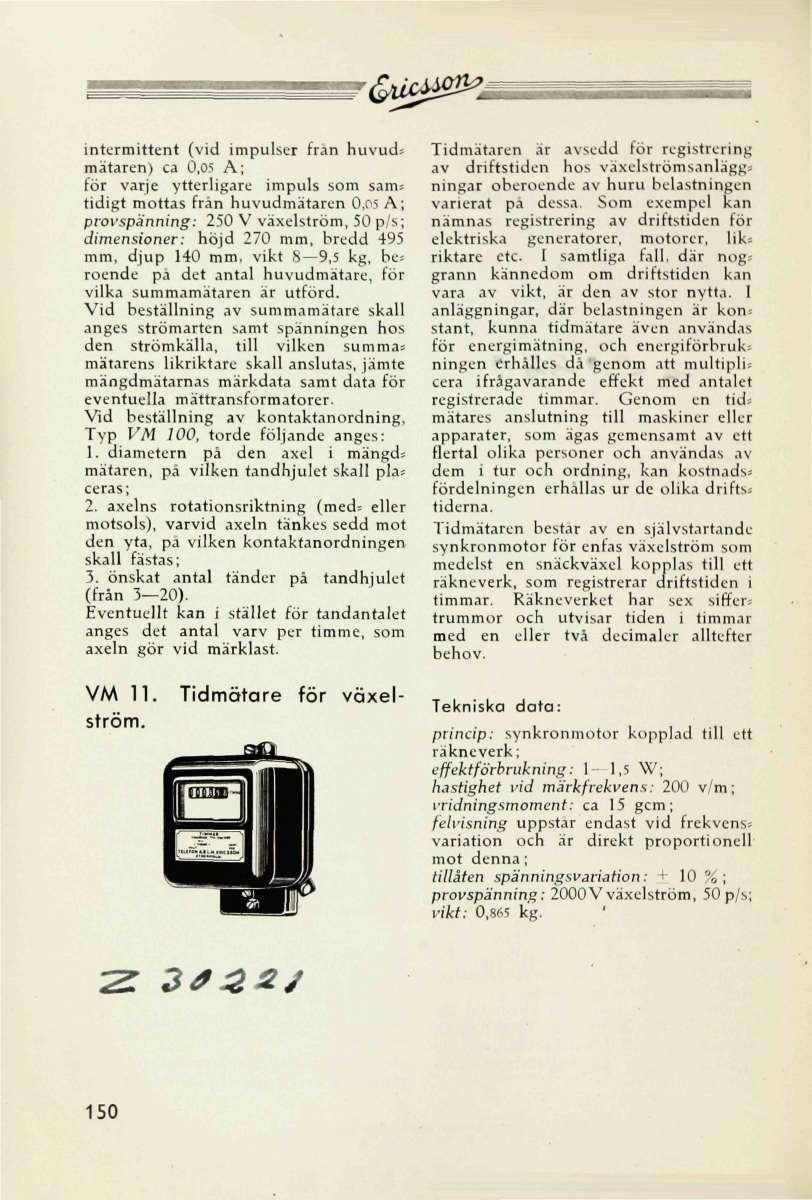 - u b ^ intermittent (vid impulser frän huvud; mätaren) ca 0,05 A; för varje ytterligare impuls som sams tidigt mottas från huvudmätaren 0,05 A; provspänning: 250 V växelström, 50 p/s; dimensioner: