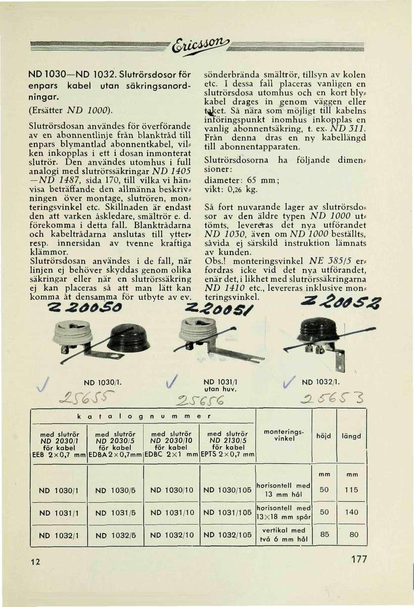 ND1030 ND 1032. Slutrörsdosor för enpars kabel utan säkringsanordningar. (Ersätter ND 1000).