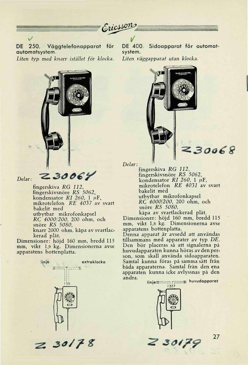 DE 250. Väggtelefonapparat för automatsystem. Liren typ med knarr istället för klocka. 'QdO^Å / DE 400. Sidoapparat för automatsystem. Liten väggapparat utan klocka.