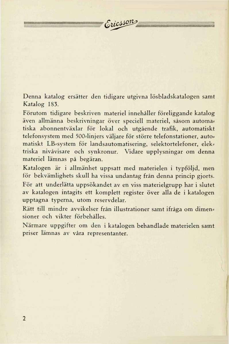Denna katalog ersätter den tidigare utgivna lösbladskatalogen samt Katalog 183.